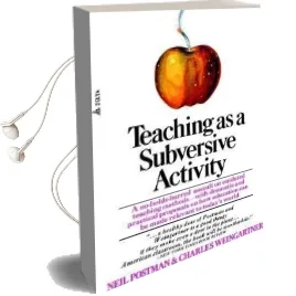 Teaching as a Subversive Activity: A No-Holds-Barred Assault on Outdated Teaching Methods-With Dramatic and Practical Proposals on how Education can be Made Relevant to Today'S World Audiobook download free by Neil Postman