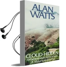Cloud-Hidden, Whereabouts Unknown: A Mountain Journal Audiobook download free by Alan Watts