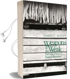 Weapons of the Weak: Everyday Forms of Peasant Resistance Audiobook download free by James C. Scott