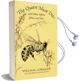 The Queen Must die: And Other Affairs of Bees and men Audiobook download free by William Longgood