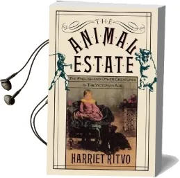 The Animal Estate: The English and Other Creatures in Victorian England Audiobook download free by Harriet Ritvo