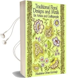Traditional Floral Designs and Motifs for Artists and Craftspeople Audiobook download free by Madeleine Orban Szontagh