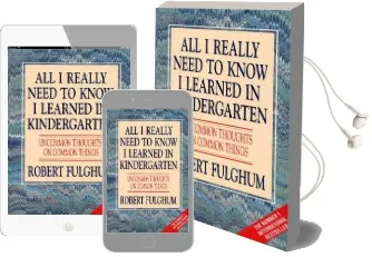All i Really Need to Know i Learned in Kindergarten: Uncommon Thoughts on Common Things Audiobook download free by Robert Fulghum