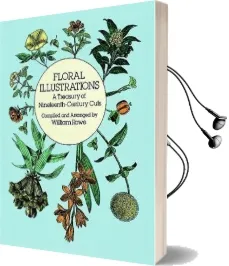 Floral Illustrations: A Treasury of Nineteenth-Century Cuts Audiobook download free by William Rowe