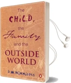 The Child, the Family, and the Outside World Audiobook download free by D. W. Winnicott