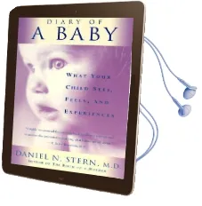 Diary of a Baby: What Your Child Sees, Feels, and Experiences Audiobook download free by Daniel Stern