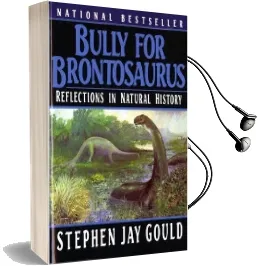 Bully for Brontosaurus: Reflections in Natural History Audiobook download free by Stephen Jay Gould