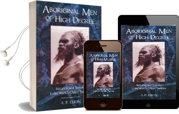 Aboriginal men of High Degree: Initiation and Sorcery in the World'S Oldest Tradition Audiobook download free by A.P. Elkin