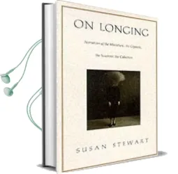 On Longing: Narratives of the Miniature, the Gigantic, the Souvenir, the Collection Audiobook download free by Susan Stewart