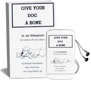 Give Your dog a Bone: The Practical Commonsense way to Feed Dogs Audiobook download free by Ian Billinghurst