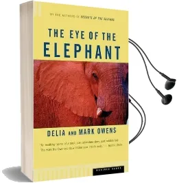 The eye of the Elephant: An Epic Adventure in the African Wilderness Audiobook download free by Delia Owens