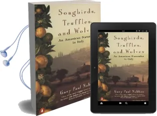 Songbirds, Truffles, and Wolves: An American Naturalist in Italy Audiobook download free by Gary Paul Nabhan