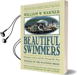 Beautiful Swimmers: Watermen, Crabs and the Chesapeake bay Audiobook download free by William W. Warner