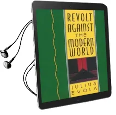 Revolt Against the Modern World: Politics, Religion, and Social Order in the Kali Yuga Audiobook download free by Julius Evola