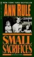 Audiobook Small Sacrifices: A True Story of Passion and Murder author Ann Rule