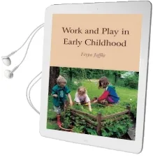 Work and Play in Early Childhood Audiobook download free by Freya Jaffke