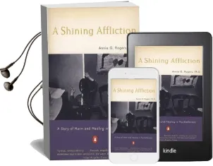 Shining Affliction: A Story of Harm and Healing in Psychotherapy Audiobook download free by Annie G. Rogers