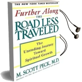 Further Along the Road Less Traveled: The Unending Journey Toward Spiritual Growth, the Edited Lectures Audiobook download free by M. Scott Peck