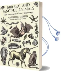 1300 Real and Fanciful Animals: From Seventeenth-Century Engravings Audiobook download free by Matthaeus Merian