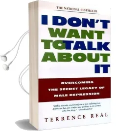 I Don'T Want to Talk About it: Overcoming the Secret Legacy of Male Depression Audiobook download free by Terrence Real