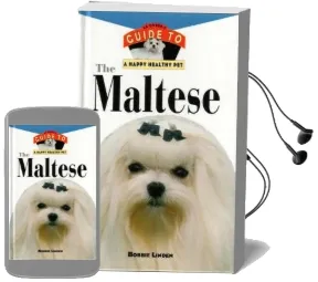 The Maltese: An Owner'S Guide to a Happy Healthy pet Audiobook download free by Bobbie Linden
