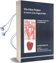 The Eden Project: In Search of the Magical Other - Jungian Perspective on Relationship Audiobook download free by James Hollis