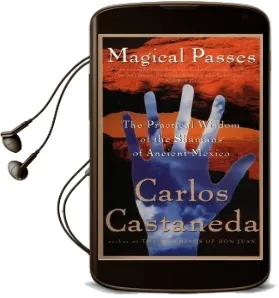 Magical Passes: The Practical Wisdom of the Shamans of Ancient Mexico Audiobook download free by Carlos Castaneda
