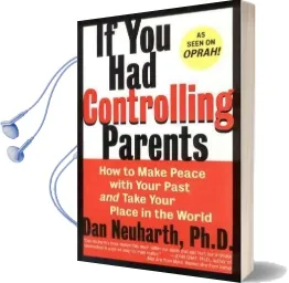 If you had Controlling Parents: How to Make Peace With Your Past and Take Your Place in the World Audiobook download free by Dan Neuharth