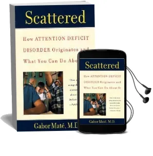 Scattered: How Attention Deficit Disorder Originates and What you can do About it Audiobook download free by Gabor Mate