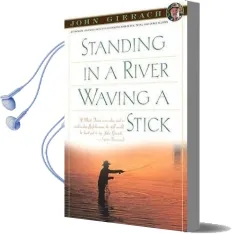 Standing in a River Waving a Stick Audiobook download free by John Gierach