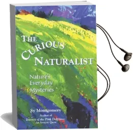 The Curious Naturalist: Nature'S Everyday Mysteries Audiobook download free by Sy Montgomery
