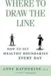 Audiobook Where to Draw the Line: How to set Healthy Boundaries Every day author Anne Katherine