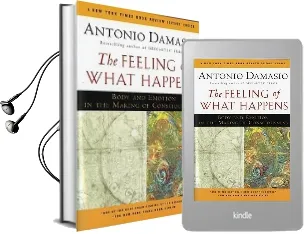 The Feeling of What Happens: Body and Emotion in the Making of Consciousness Audiobook download free by Antonio Damasio