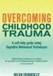 Audiobook Overcoming Childhood Trauma: A Self-Help Guide Using Cognitive Behavioral Techniques author Helen Kennerley
