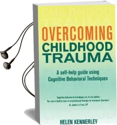Overcoming Childhood Trauma: A Self-Help Guide Using Cognitive Behavioral Techniques Audiobook download free by Helen Kennerley