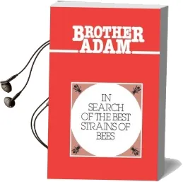 In Search of the Best Strains of Bees: And the Results of the Evaluations of the Crosses and Races Audiobook download free by Brother' 'Adam