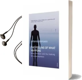 The Feeling of What Happens Audiobook download free by Antonio Damasio