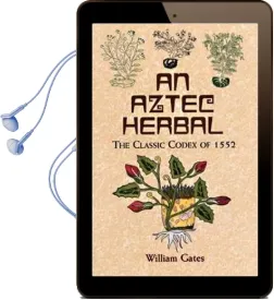 An Aztec Herbal: The Classic Codex of 1552 Audiobook download free by William Gates