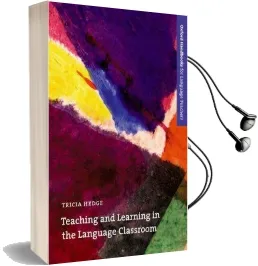 Teaching and Learning in the Language Classroom: A Guide to Current Ideas About the Theory and Practice of English Language Teaching Audiobook download free by Tricia Hedge