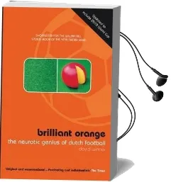 Brilliant Orange: The Neurotic Genius of Dutch Football Audiobook download free by David Winner