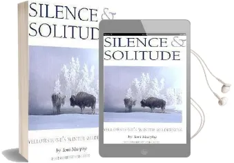 Silence & Solitude: Yellowstone'S Winter Wilderness Audiobook download free by Tim Cahill
