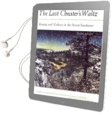 The Last Cheater'S Waltz: Beauty and Violence in the Desert Southwest Audiobook download free by Ellen Ditzler Meloy