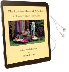 The Rainbow Beneath my Feet: A Mushroom Dyers Field Guide Audiobook download free by Alan E. Bessette
