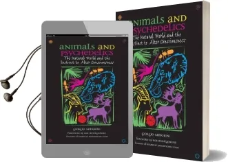 Animals and Psychedelics: The Natural World and its Instinct to Alter Consciousness Audiobook download free by Giorgio Samorini