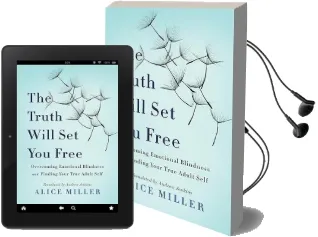 The Truth Will set you Free: Overcoming Emotional Blindness and Finding Your True Adult Self Audiobook download free by Alice Miller
