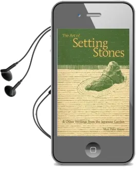 The art of Setting Stones: & Other Writings From the Japanese Garden Audiobook download free by Marc Keane