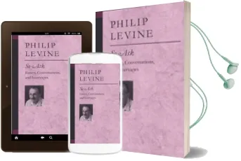 So ask: Essays, Conversations and Interviews Audiobook download free by Philip Levine