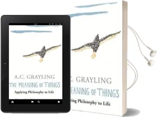 The Meaning of Things: Applying Philosophy to Life Audiobook download free by A. C. Grayling