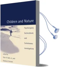 Children and Nature: Psychological, Sociocultural, and Evolutionary Investigations Audiobook download free by Peter H. Kahn