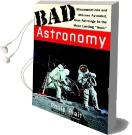 Bad Astronomy: Misconceptions and Misuses Revealed, From Astrology to the Moon Landing 'Hoax' Audiobook download free by Philip C. Plait